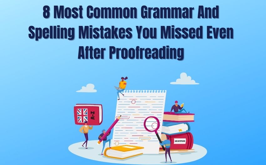 8-Most-Common-Grammar-And-Spelling-Mistakes-You-Missed-Even-After-Proofreading-TrueEditors