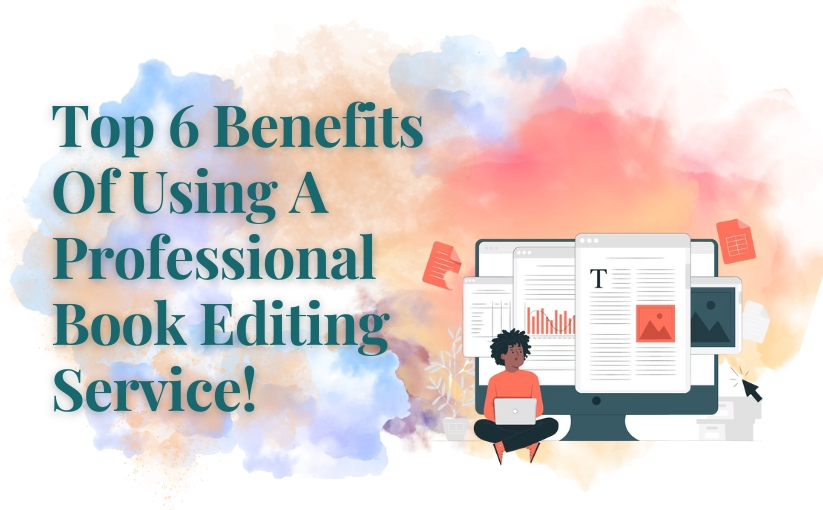 6 Benefits Of Using A Professional Book Editing Service