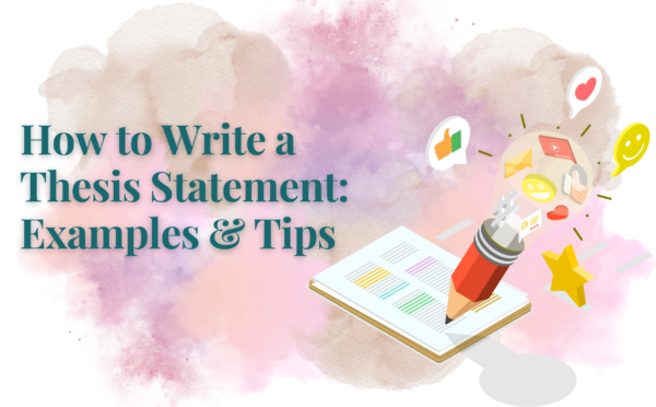 How to Write a Thesis Statement: Examples & Tips for 2024
